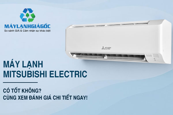 Máy lạnh Mitsubishi Electric của nước nào, sản xuất ở đâu và chất lượng ra sao?